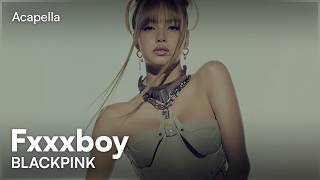 Blackpink - Fxxxboy (Acapella)