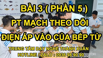 Phân Tích Và Sửa Mạch Theo Dõi Điện Áp Đầu Vào Của Bếp Từ II DạyNghề ThanhXuân93NguyễnTuân0936989090