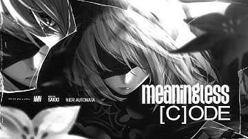 NIER: AUTOMATA AMV | meaningless [C]ode