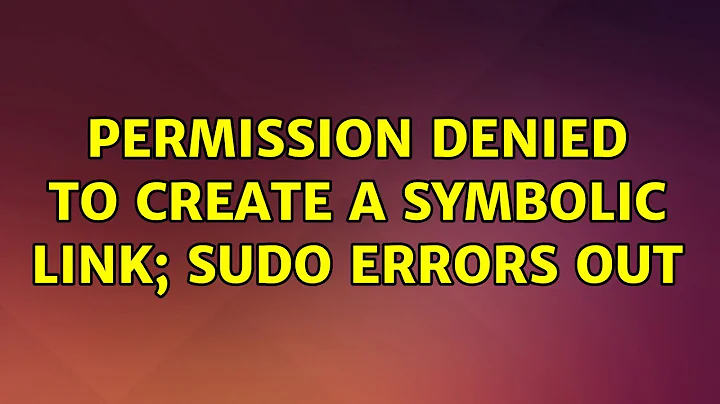 Ubuntu: Permission denied to create a symbolic link; sudo errors out