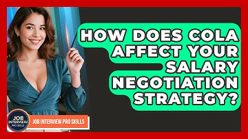 How Does COLA Affect Your Salary Negotiation Strategy? - Job Interview Pro Skills