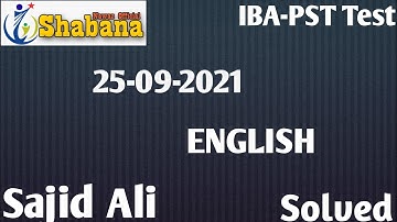 IBA-PST 25-09-2021 ENGLISH paper Solved /Sajid Ali /Shabana Nawaz Official