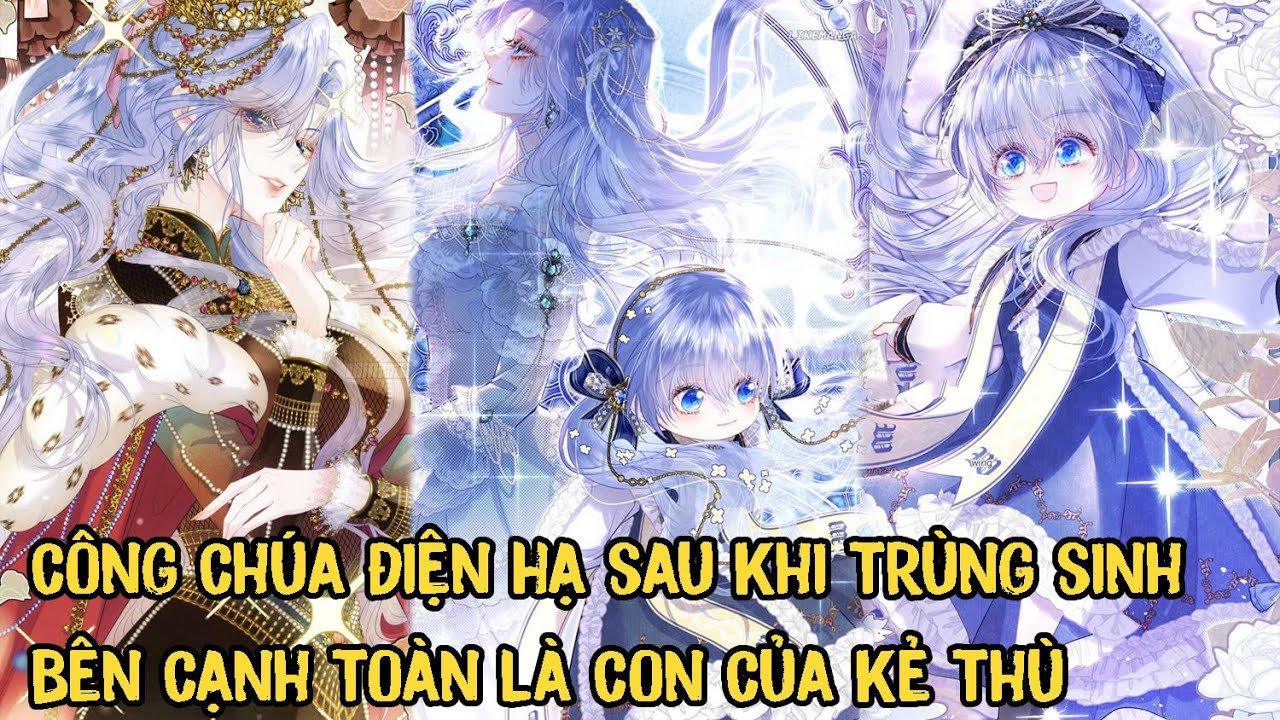 Công Chúa Điện Hạ Sau Khi Trùng Sinh Bên Cạnh Toàn Là Con Của Kẻ Thù | Phần 1 | Review Truyện Tranh