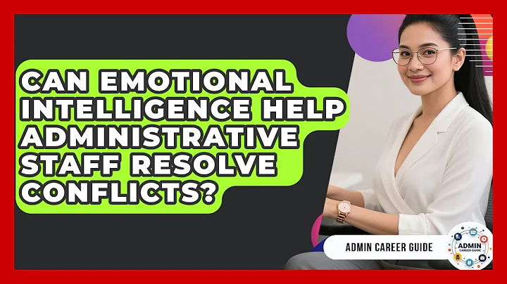Can Emotional Intelligence Help Administrative Staff Resolve Conflicts? - Admin Career Guide