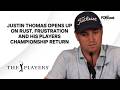 Justin Thomas Talks Players Championship Return, Rust After Surgery And Bay Hill Struggles