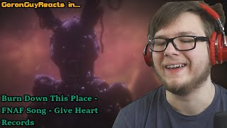 (I LOVE HOW THIS ONE SOUNDS!) Burn Down This Place - FNAF Song - Give Heart Records - GoronGuyReacts