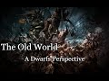 The Old World A Dwarfs Perspective 1