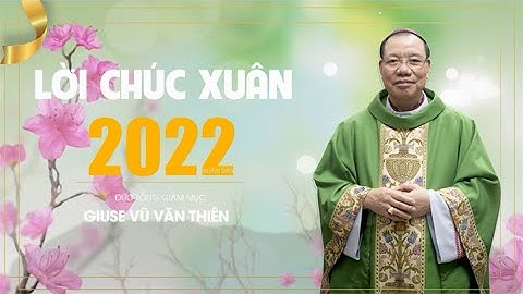 LỜI CHÚC XUÂN MỚI NHÂM DẦN 2022 - ĐỨC TGM GIUSE VŨ VĂN THIÊN