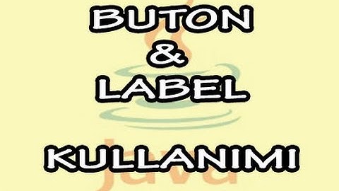 JAVA | Buton ve Label Kullanımı