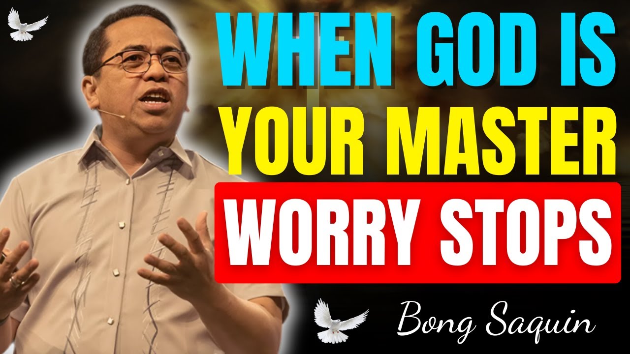 STOP WORRYING: WHEN GOD IS YOUR MASTER, PEACE FOLLOWS | Bong Saquing