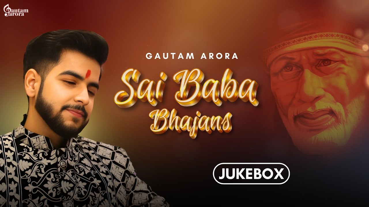 Sai Baba Bhajans Jukebox - Gautam Arora | Shirdi Sai Hindi Bhajans | Latest Audio Jukebox 2024