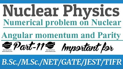 Angular momentum and spin parity, numerical problems on nuclear parity and angular momentum