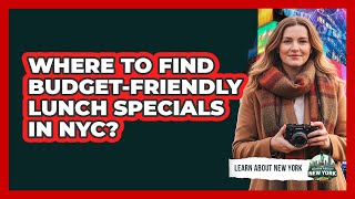 Where To Find Budget-Friendly Lunch Specials In NYC?