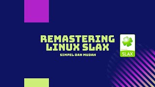 TUTORIAL INSTALASI DAN REMASTERING LINUX SLAX