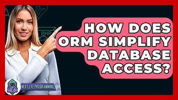 How Does ORM Simplify Database Access? - Next LVL Programming