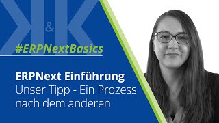 ERPNext Einführung | Unser Tipp: Ein Prozess nach dem anderen | K&K Software AG