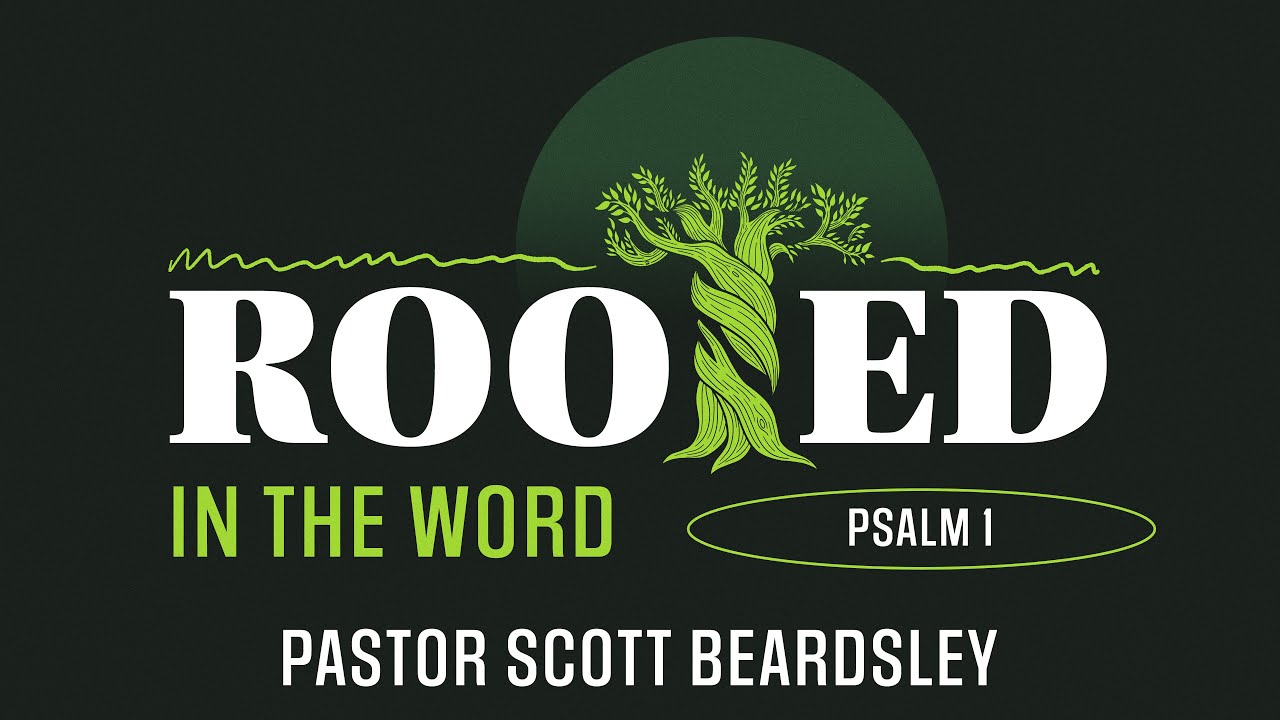 Rooted in the Word - Pastor Scott Beardsley