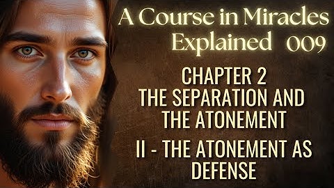 The Separation and the Atonement - Chapter 2:  Section II - The Atonement as Defense