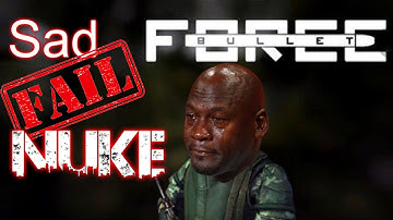 Sad bullet force nuke fail