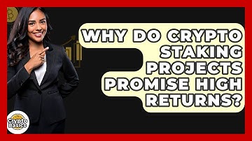 Why Do Crypto Staking Projects Promise High Returns? - CryptoBasics360.com