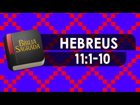 HEBREUS 11:1-10 – Bíblia Sagrada Online em Vídeo