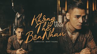 Hoa Vinh | Không Thể Bên Nhau | Official Music Video