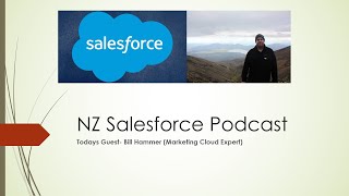 NZ Salesforce Podcast-Todays Guest- Bill Hammer (Marketing Cloud Expert)