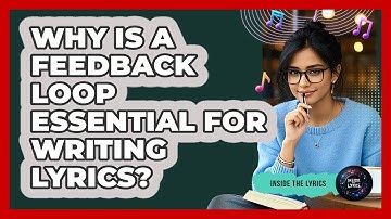 Why Is A Feedback Loop Essential For Writing Lyrics? - Inside the Lyrics