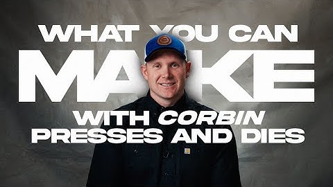WHAT YOU CAN MAKE WITH CORBIN PRESSES AND DIES
