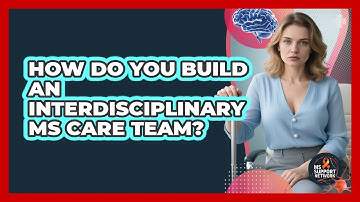 How Do You Build An Interdisciplinary MS Care Team? - MS Support Network