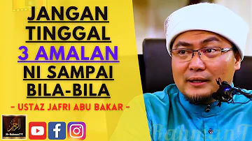 Ustaz Jafri Abu Bakar - JANGAN TINGGAL 3 AMALAN NI SAMPAI BILA-BILA