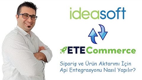 İdeasoft - EteCommerce E-Ticaret Alt Yapısı Api Entegrasyonu Nasıl Yapılır?