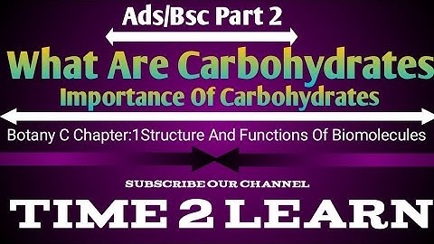 What Are Carbohydrates?|Importance Of Carbohydrates|Ads/Bsc Part 2|Botany C|Time 2 Learn