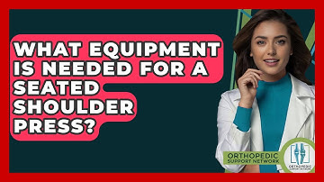 What Equipment Is Needed For A Seated Shoulder Press? - Orthopedic Support Network