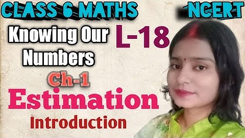 Estimation - Knowing Our Numbers | Class 6 Maths