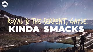 Royal & The Serpent - Kinda Smacks (feat. GAYLE) | Lyrics