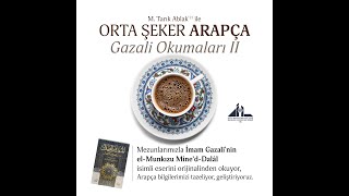 Orta Şeker Arapça- Gazâlî Okumaları-El-Munkızu Mined-Dalâl 1. Ders