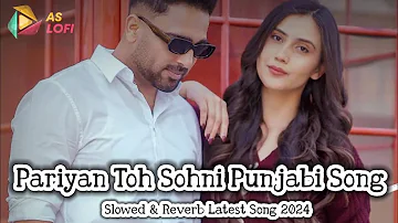 Pariyan Toh Sohni Official Punjabi Song | Daljeet Chahal | Slowed & Reverb Latest Punjabi Song 2024