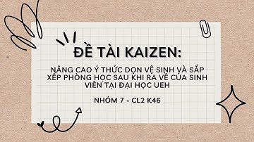 Đề tài Kaizen: Nâng cao ý thức dọn vệ sinh và sắp xếp phòng học của sinh viên tại Đại học UEH