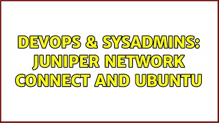 Famous DevOps & SysAdmins: Juniper Network Connect and Ubuntu (2 Solutions!!) Profile