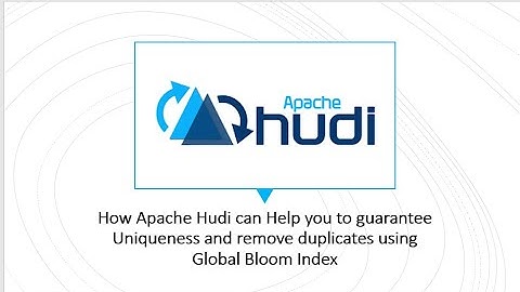 How Apache Hudi can Help you to guarantee Uniqueness and remove duplicates using Global Bloom Index