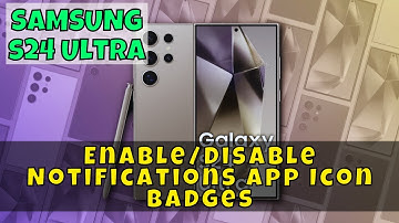 How to Enable/Disable Notifications App Icon Badges Samsung Galaxy S24 Ultra
