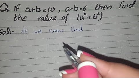 If a+b=10 a-b=6 then find the value of (a2+b2)