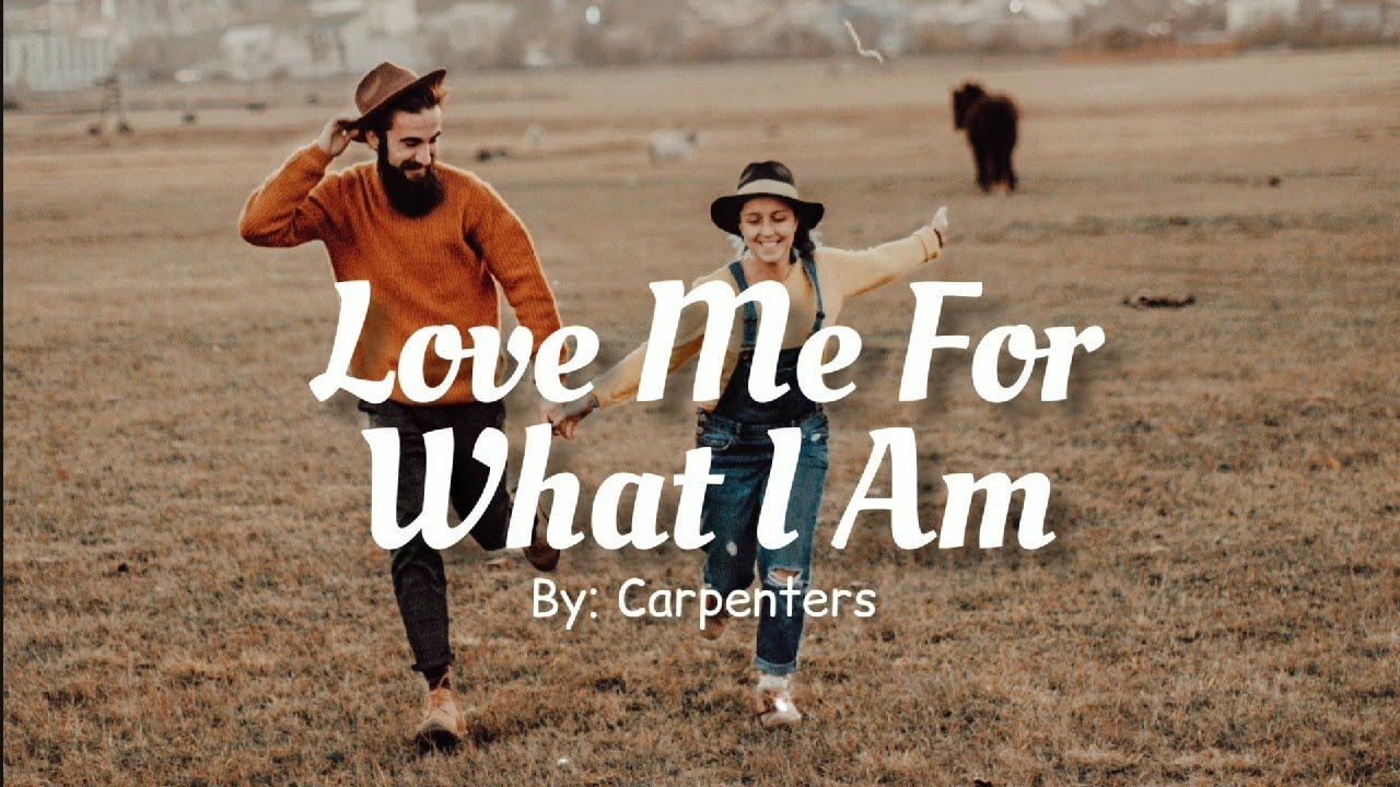 Love Me For What I Am (lyrics) - Carpenters - YouTube