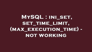 MySQL : ini_set, set_time_limit, (max_execution_time) - not working
