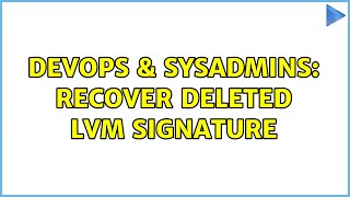 DevOps & SysAdmins: Recover deleted LVM signature