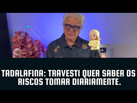 Travesti:Tomo Tadalafina🏳️‍🌈diariamente por ser ativo relacao e quero saber sobre os riscos?