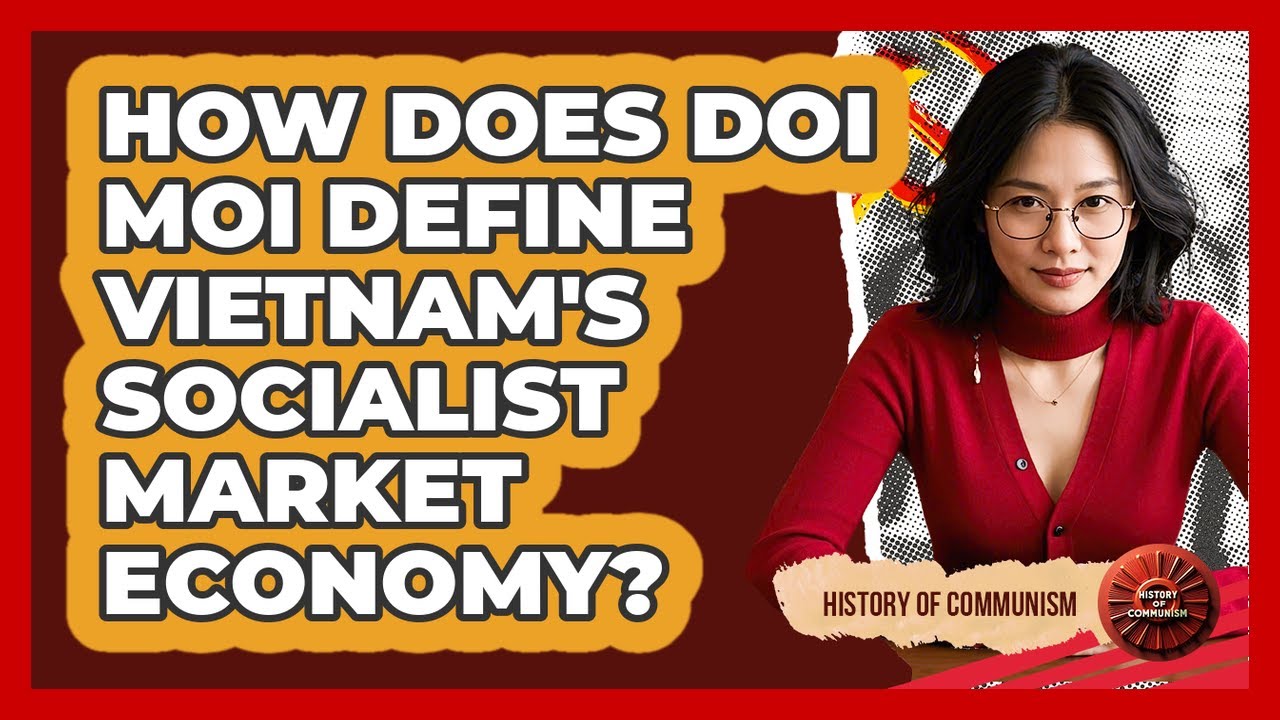 How Does Doi Moi Define Vietnam's Socialist Market Economy? - History of Communism