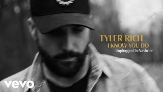Miniatura de "Tyler Rich - I Know You Do (Unplugged In Nashville / Audio)"