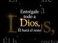 entragale todo a Dios